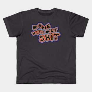 Done with Dat Shit Kids T-Shirt